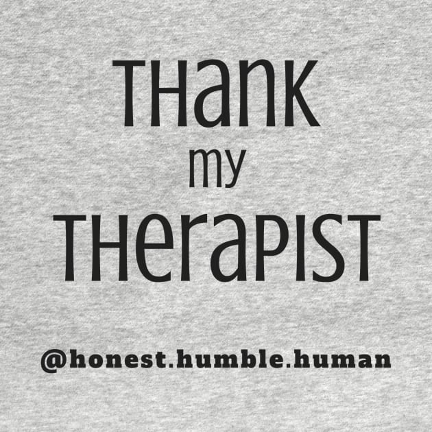 thank my therapist by HonestHumbleHuman